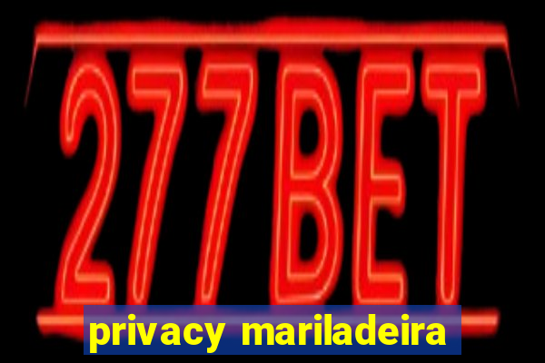 privacy mariladeira